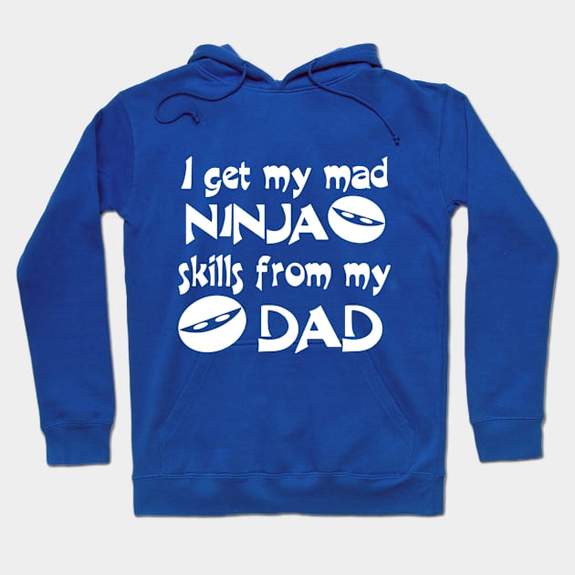 I Get My Mad Ninja Skills From My Dad Hoodie by PeppermintClover